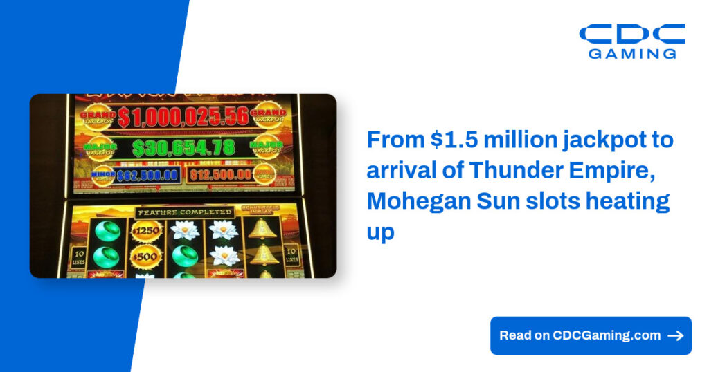 Desde el premio mayor de $ 1,5 millones hasta la llegada de Thunder Empire, las tragamonedas Mohegan Sun se calientan – CDC Gaming